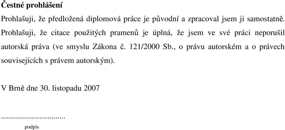 Prohlašuji, že citace použitých pramenů je úplná, že jsem ve své práci neporušil