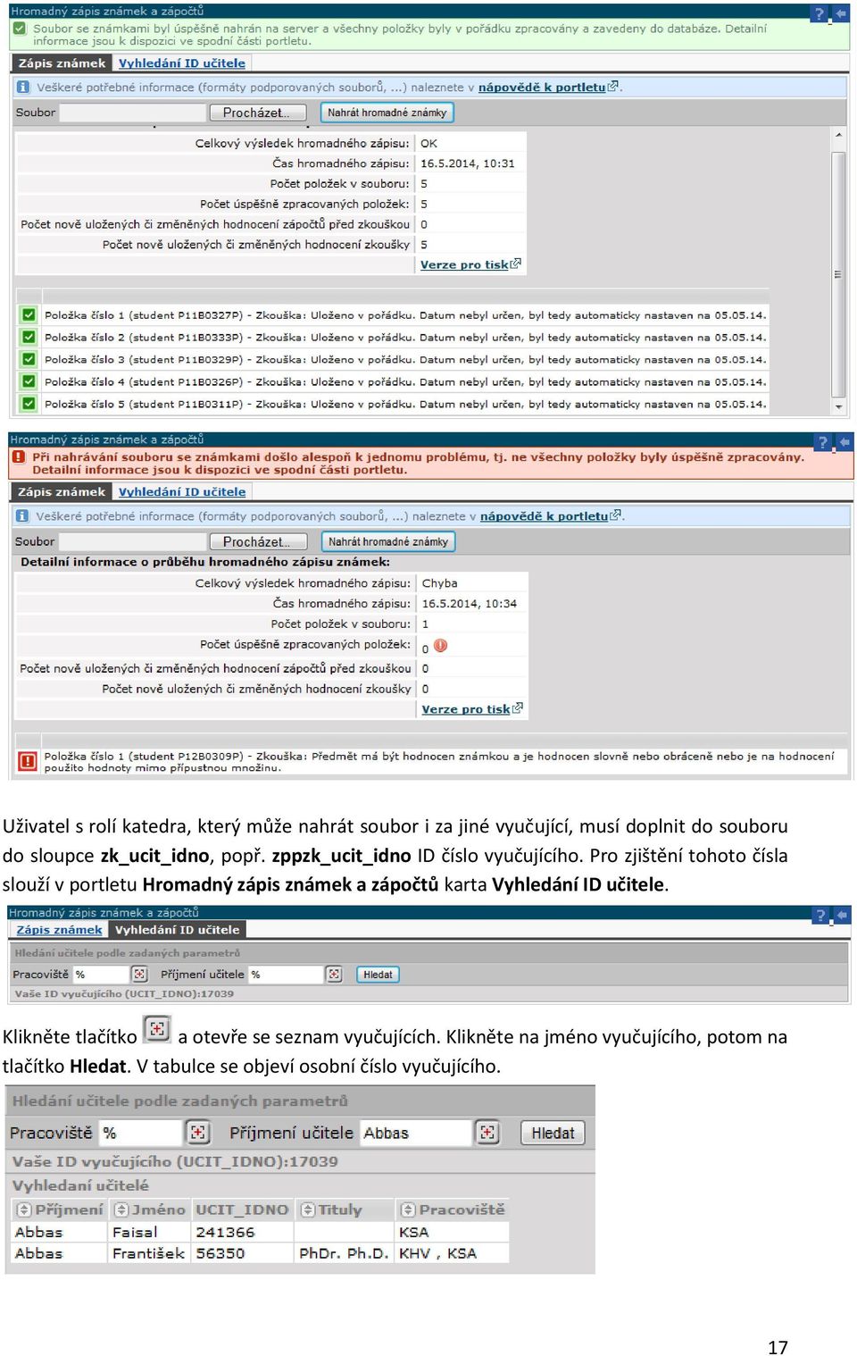 Pro zjištění tohoto čísla slouží v portletu Hromadný zápis známek a zápočtů karta Vyhledání ID učitele.