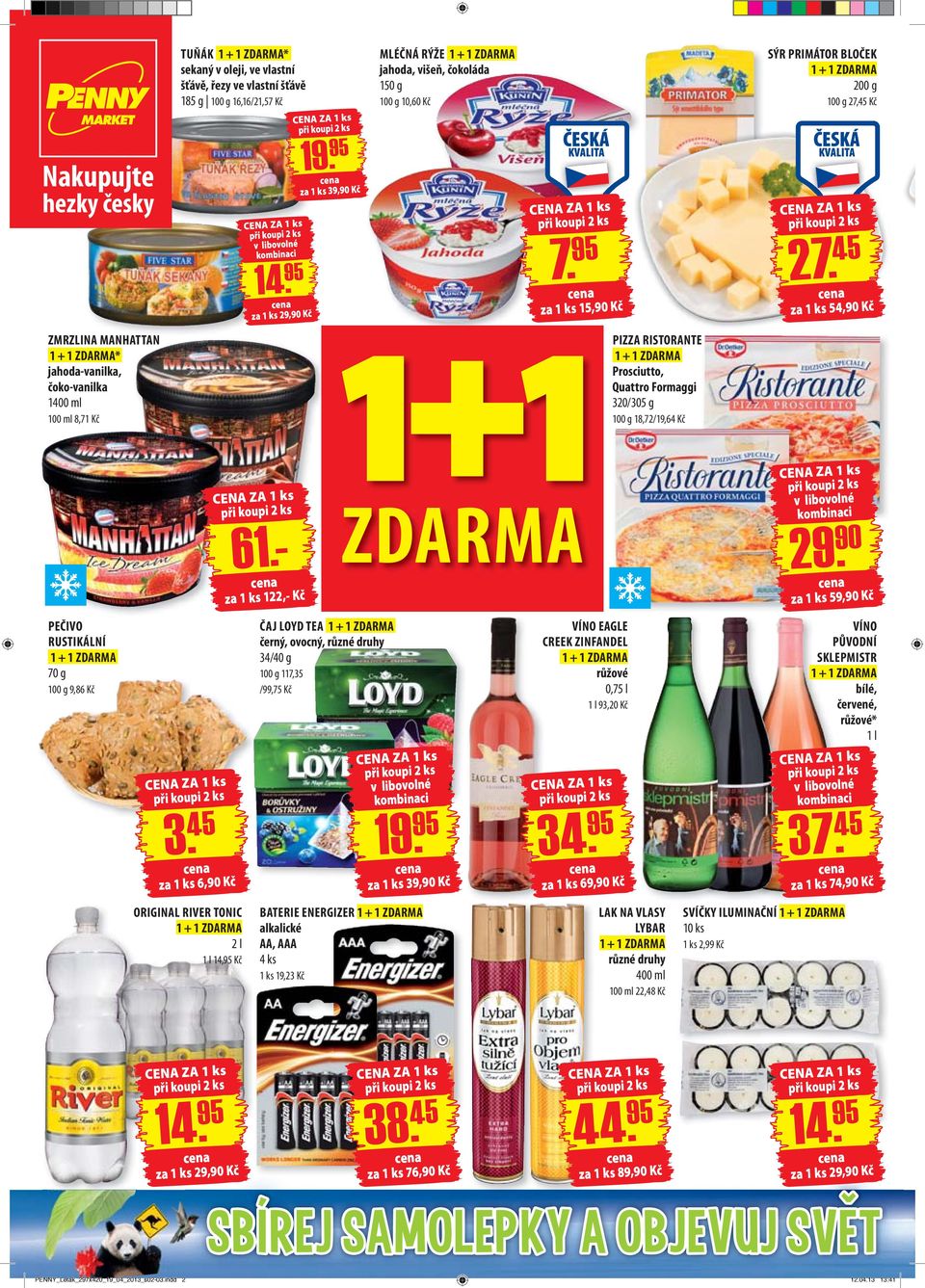 45 za 1 ks 54,90 Kč ZMRZLINA MANHATTAN * jahoda-vanilka, čoko-vanilka 1400 ml 100 ml 8,71 Kč PIZZA RISTORANTE Prosciutto, Quattro Formaggi 320/305 g 18,72/19,64 Kč 61.