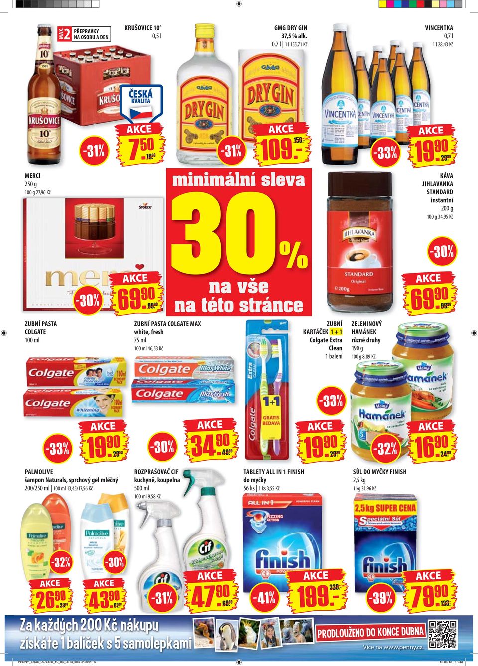 90 ZUBNÍ PASTA COLGATE 100 ml ZUBNÍ PASTA COLGATE MAX white, fresh 75 ml 100 ml 46,53 Kč ZUBNÍ KARTÁČEK 1 + 1 Colgate Extra Clean 1 balení ZELENINOVÝ HAMÁNEK 190 g 8,89 Kč 19. 90 29. 90 34. 90 49.