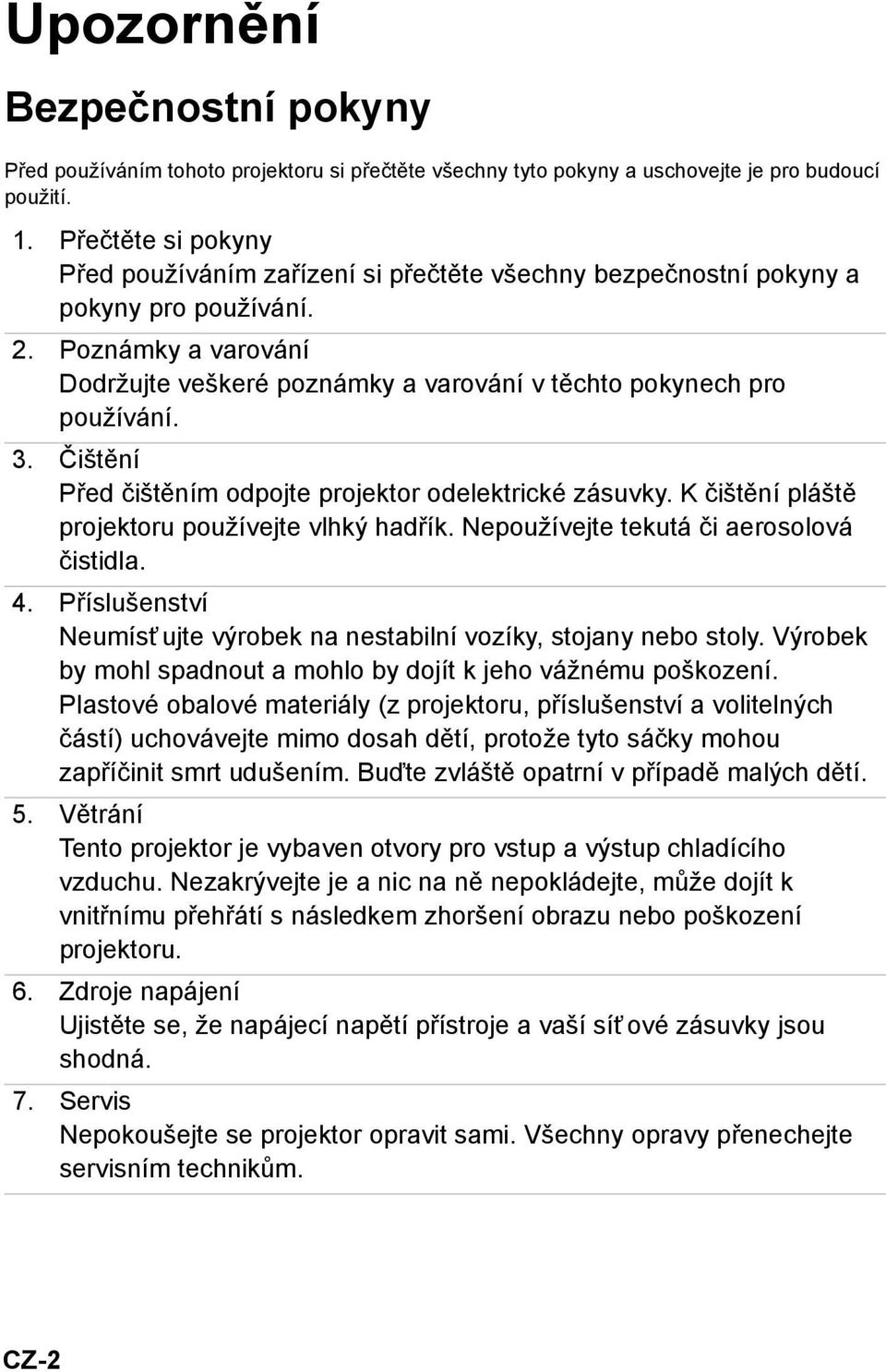 Poznámky a varování Dodržujte veškeré poznámky a varování v těchto pokynech pro používání. 3. Čištění Před čištěním odpojte projektor odelektrické zásuvky.