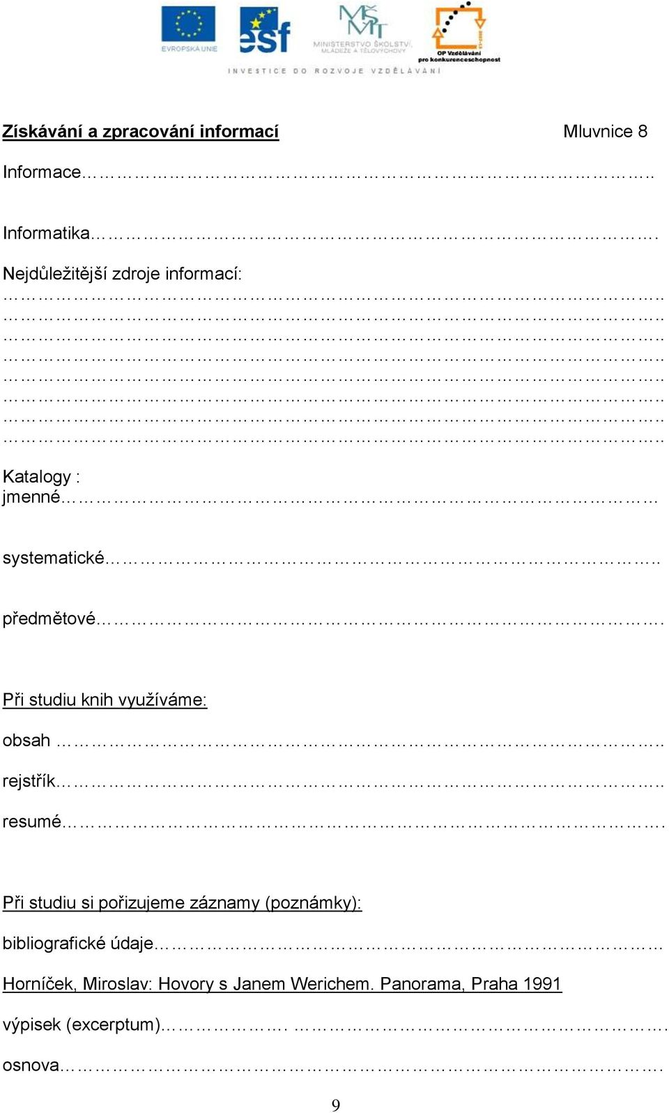 Při studiu knih využíváme: obsah.. rejstřík.. resumé.