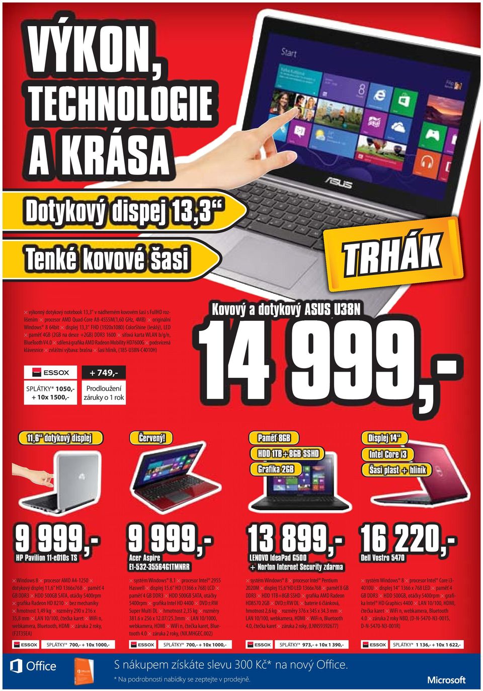 0 sdílená grafika AMD Radeon Mobility HD7600G podsvícená klávesnice zvláštní výbava: brašna šasi hliník, (185-U38N-C4010H) SPLÁTKY* 1050,- + 10x 1500,- + 749,- Prodloužení záruky o 1 rok Kovový a