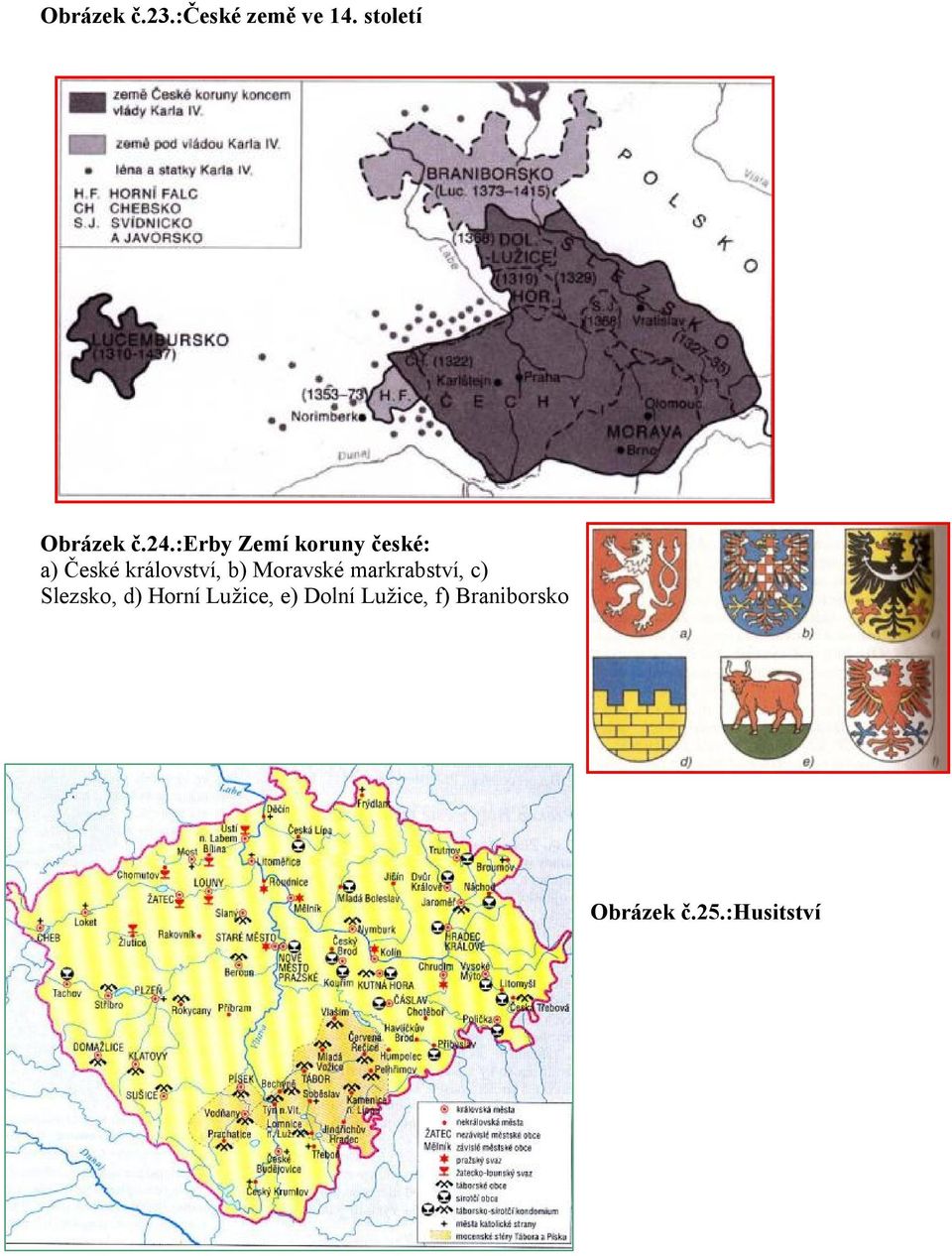 Moravské markrabství, c) Slezsko, d) Horní Lužice,