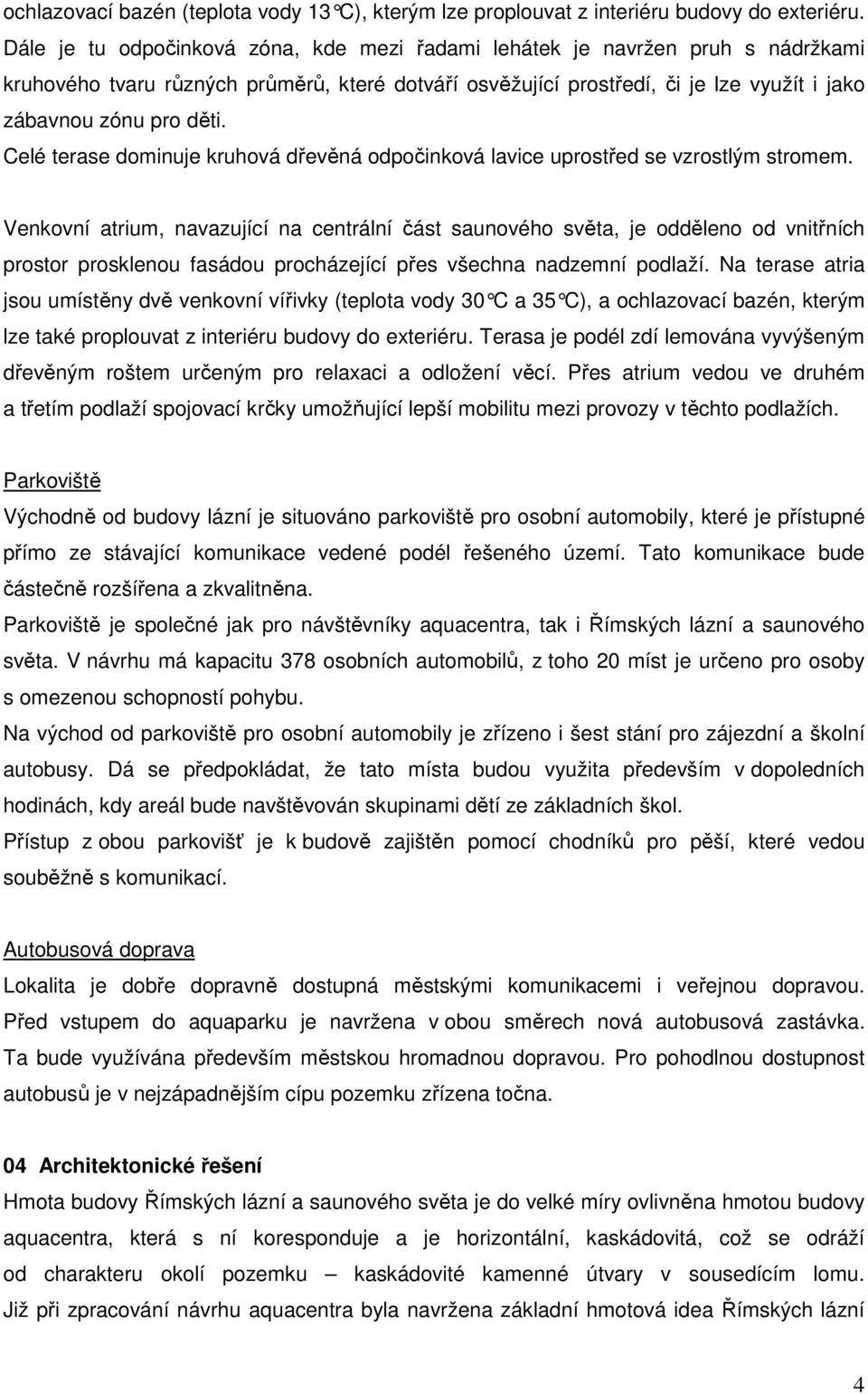 Celé terase dominuje kruhová dřevěná odpočinková lavice uprostřed se vzrostlým stromem.