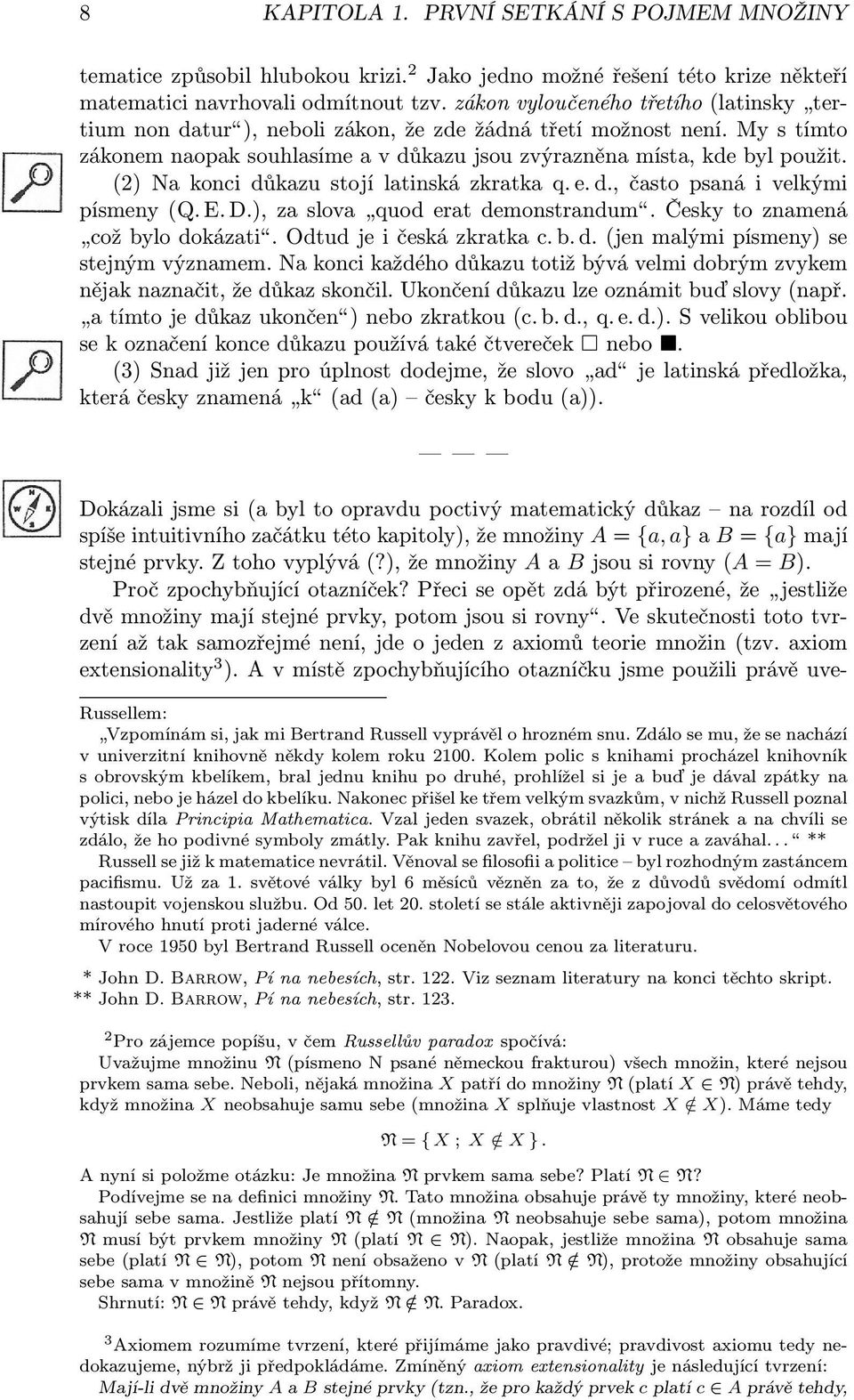 (2) Na konci důkazu stojí latinská zkratka q. e. d., často psaná i velkými písmeny (Q. E. D.), za slova quod erat demonstrandum. Česky to znamená což bylo dokázati. Odtud je i česká zkratka c. b. d. (jen malými písmeny) se stejným významem.