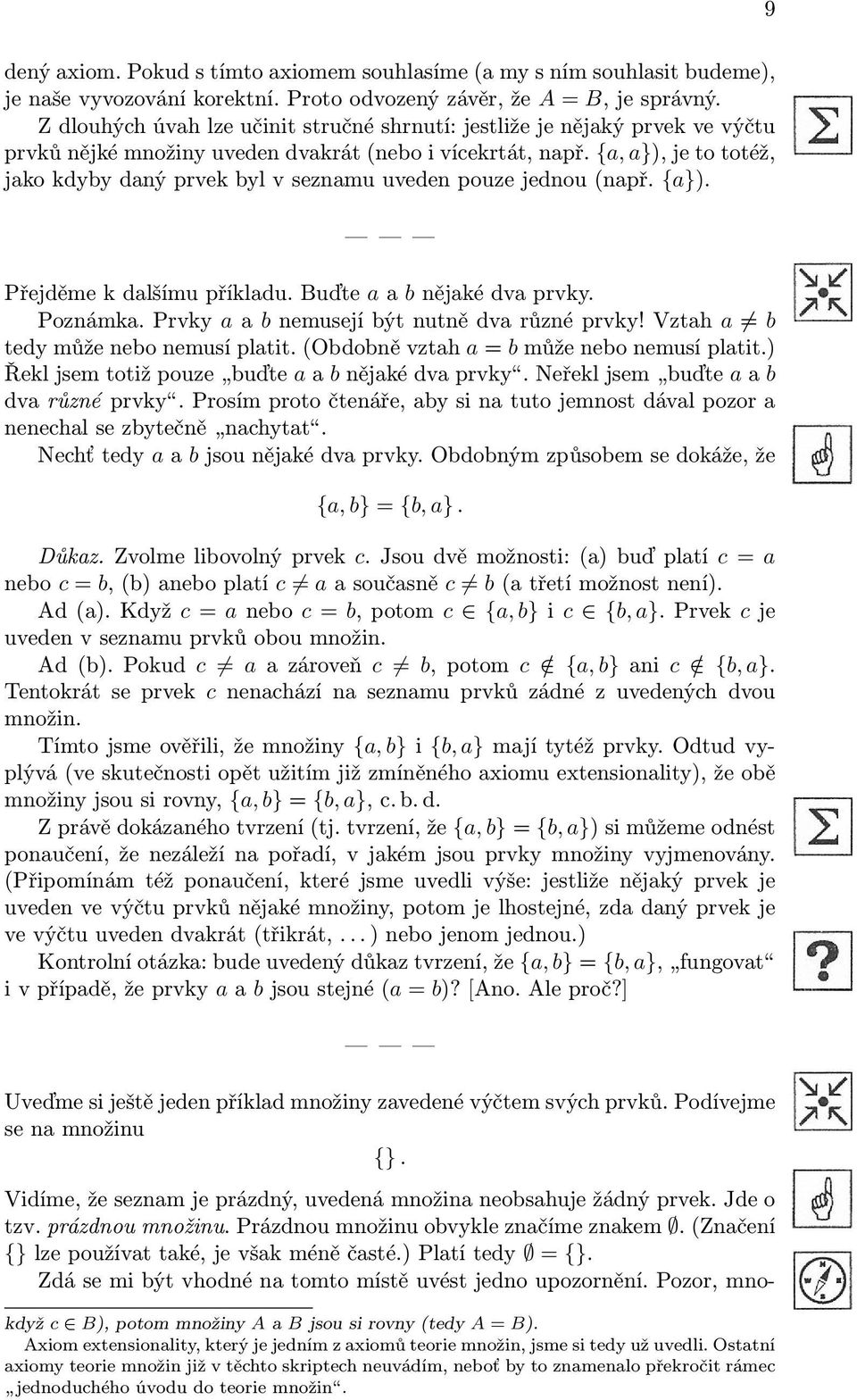 {a, a}), je to totéž, jako kdyby daný prvek byl v seznamu uveden pouze jednou (např. {a}). Přejděme k dalšímu příkladu. Buďte a a b nějaké dva prvky. Poznámka.