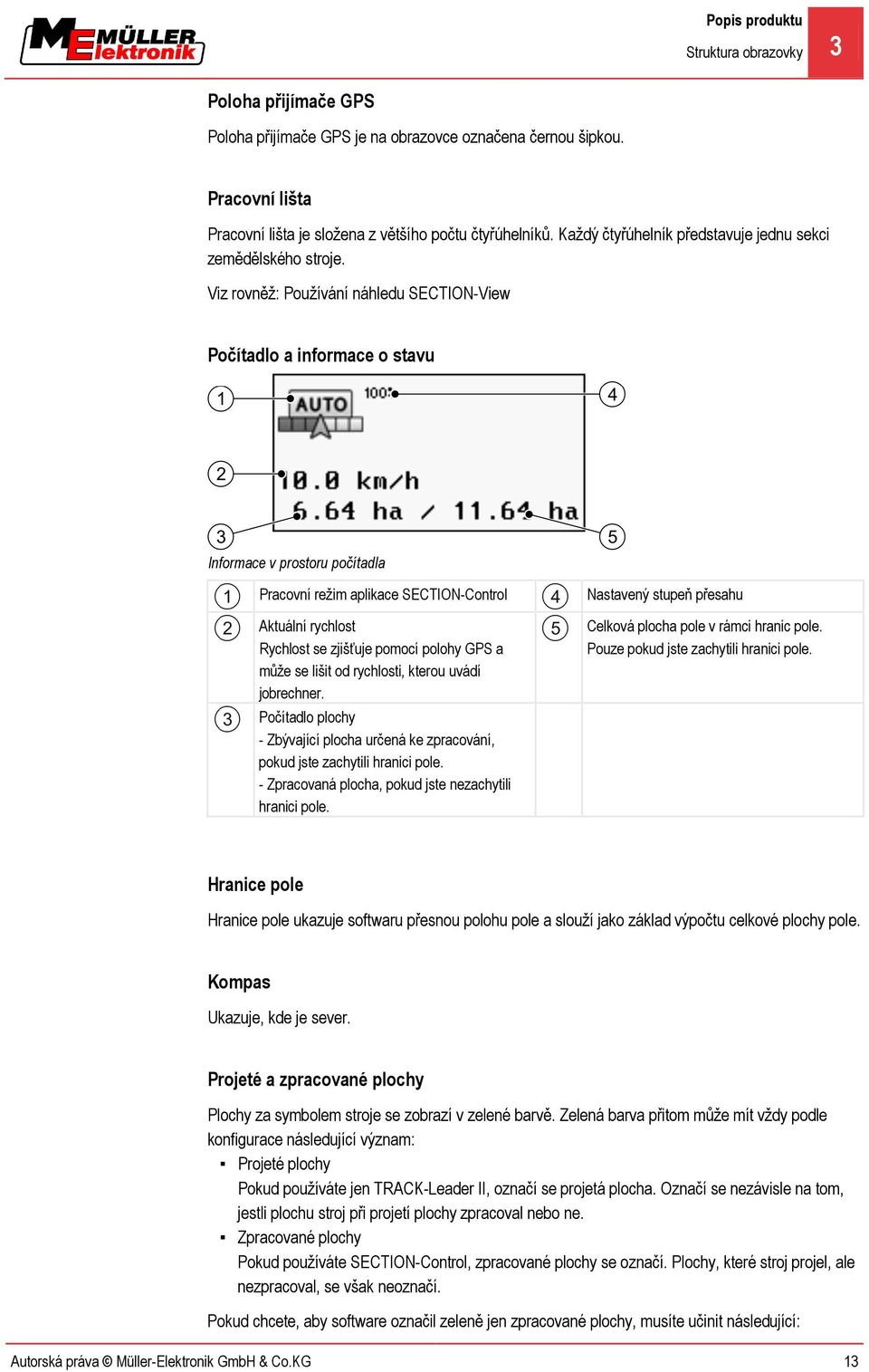 Viz rovněž: Používání náhledu SECTION-View Počítadlo a informace o stavu Informace v prostoru počítadla Pracovní režim aplikace SECTION-Control Aktuální rychlost Rychlost se zjišťuje pomocí polohy