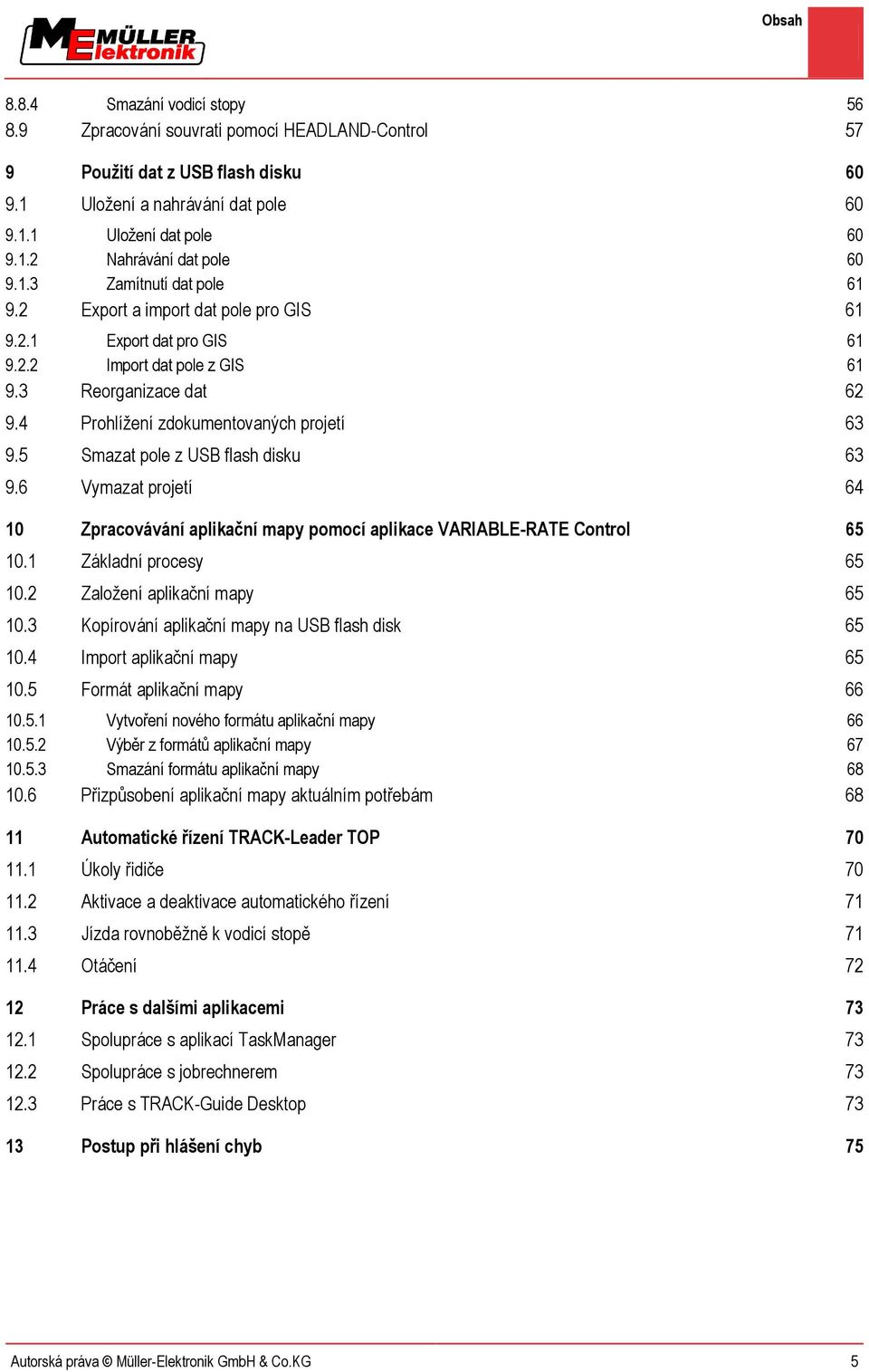 5 Smazat pole z USB flash disku 63 9.6 Vymazat projetí 64 10 Zpracovávání aplikační mapy pomocí aplikace VARIABLE-RATE Control 65 10.1 Základní procesy 65 10.2 Založení aplikační mapy 65 10.