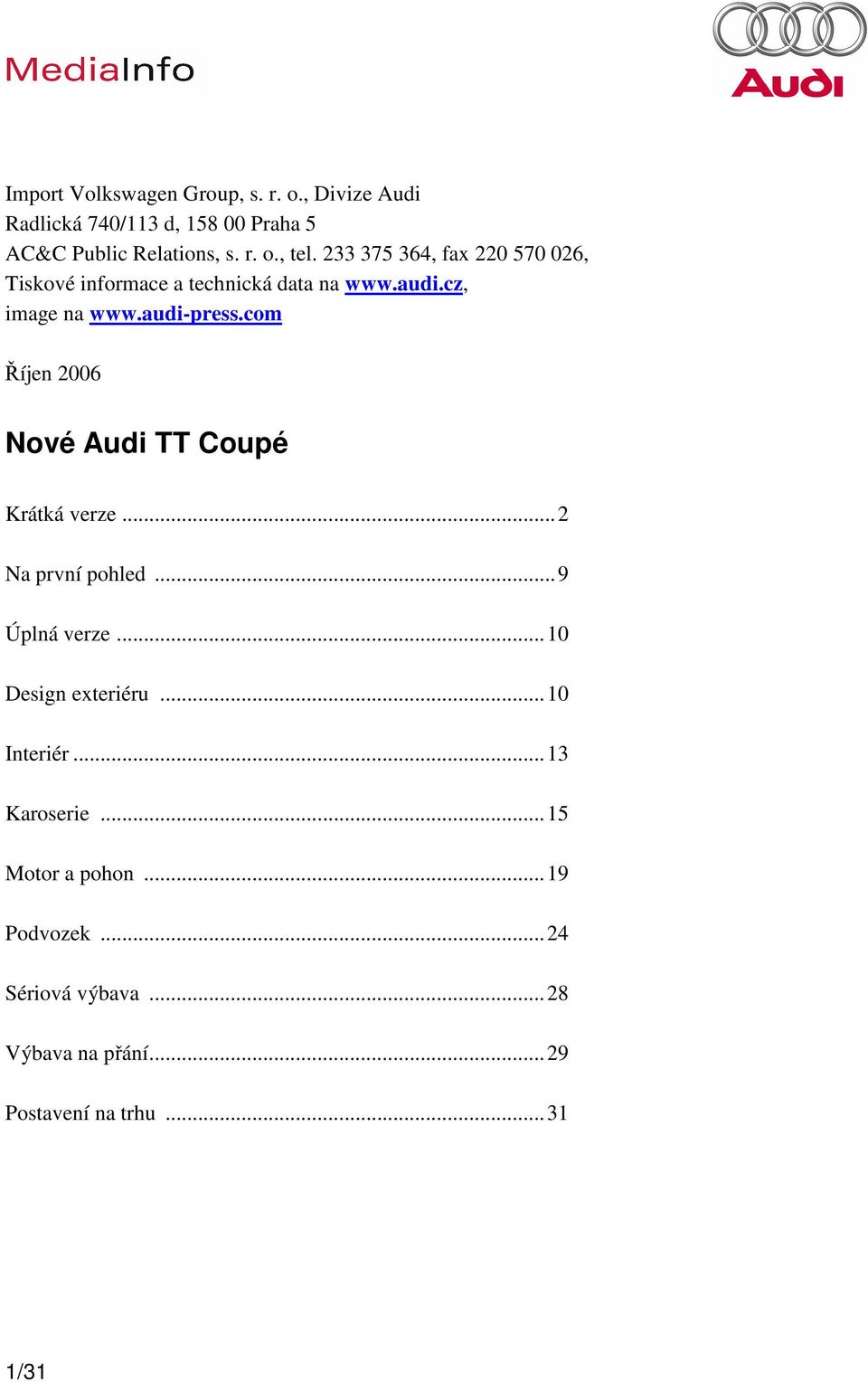 com Říjen 2006 Nové Audi TT Coupé Krátká verze...2 Na první pohled...9 Úplná verze...10 Design exteriéru...10 Interiér.