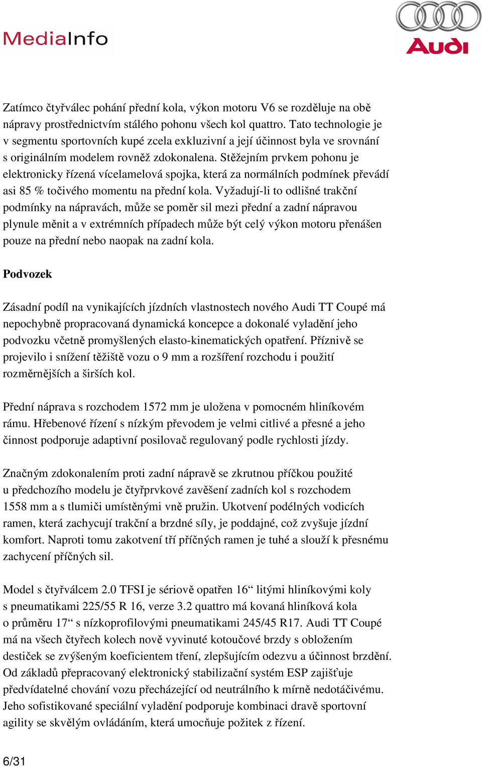 Stěžejním prvkem pohonu je elektronicky řízená vícelamelová spojka, která za normálních podmínek převádí asi 85 % točivého momentu na přední kola.