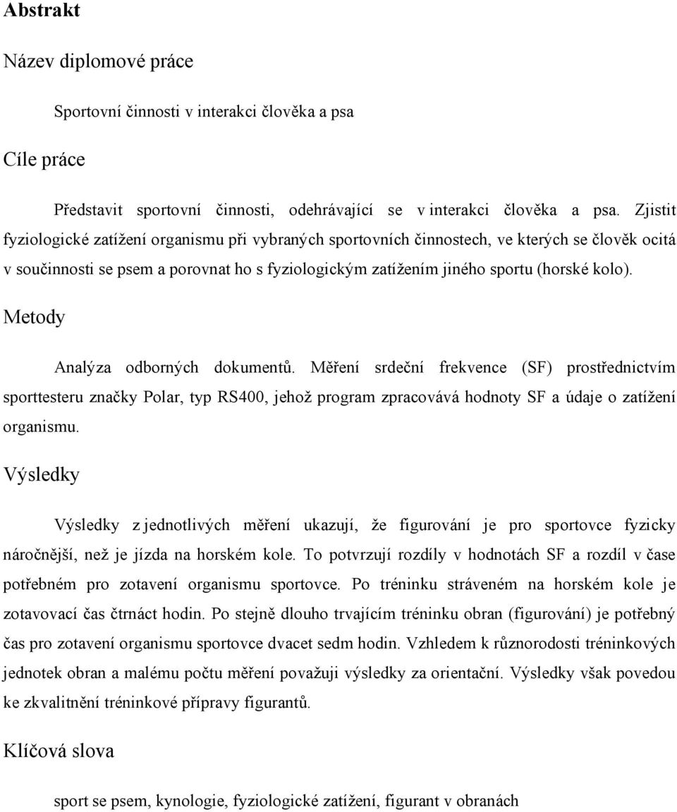 Metody Analýza odborných dokumentů. Měření srdeční frekvence (SF) prostřednictvím sporttesteru značky Polar, typ RS400, jehož program zpracovává hodnoty SF a údaje o zatížení organismu.