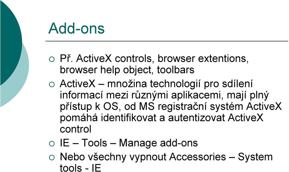 technologií pro sdílení informací mezi různými aplikacemi, mají plný přístup k OS,