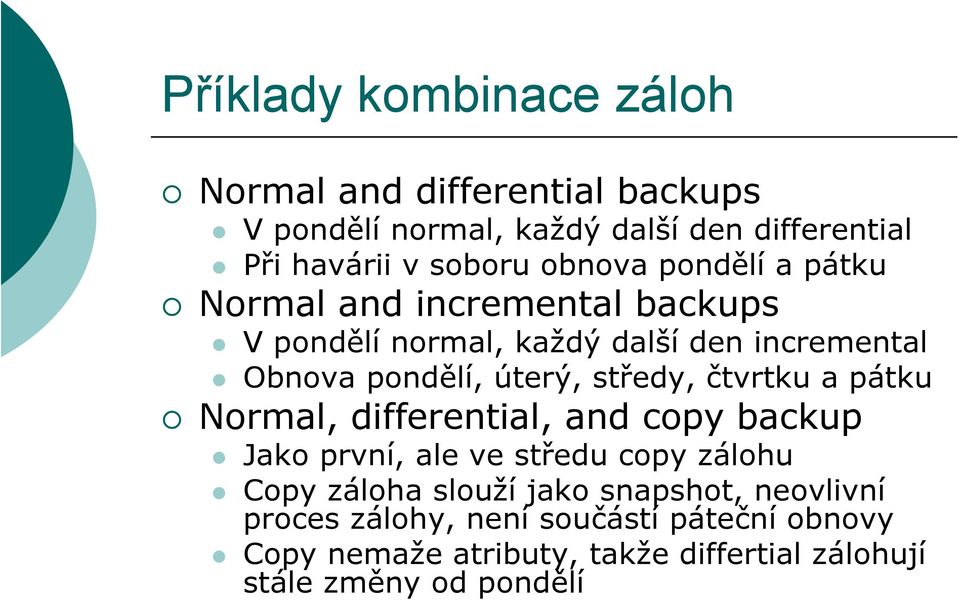 středy, čtvrtku a pátku Normal, differential, and copy backup Jako první, ale ve středu copy zálohu Copy záloha slouží jako