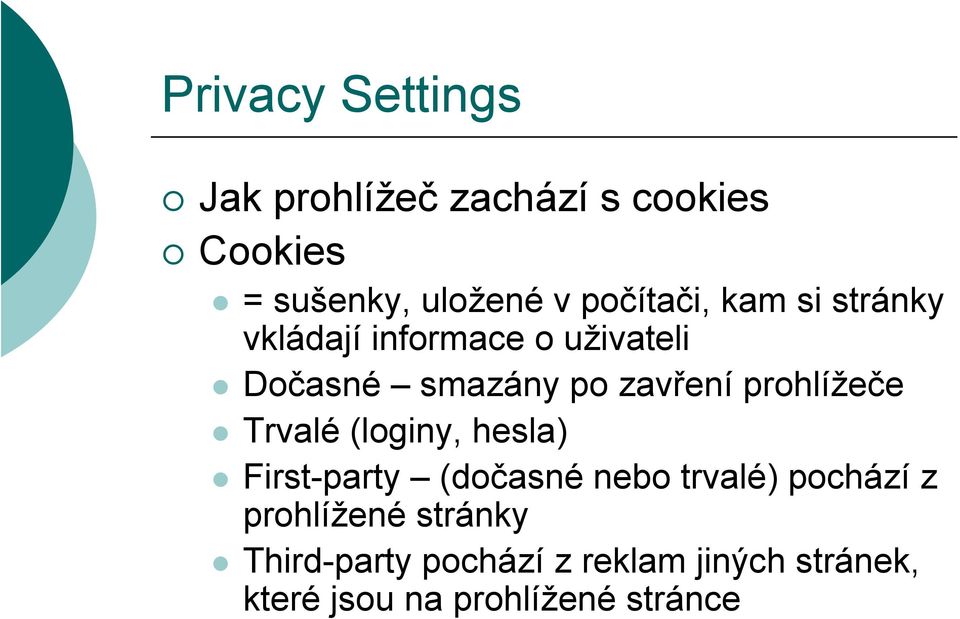 prohlížeče Trvalé (loginy, hesla) First-party (dočasné nebo trvalé) pochází z