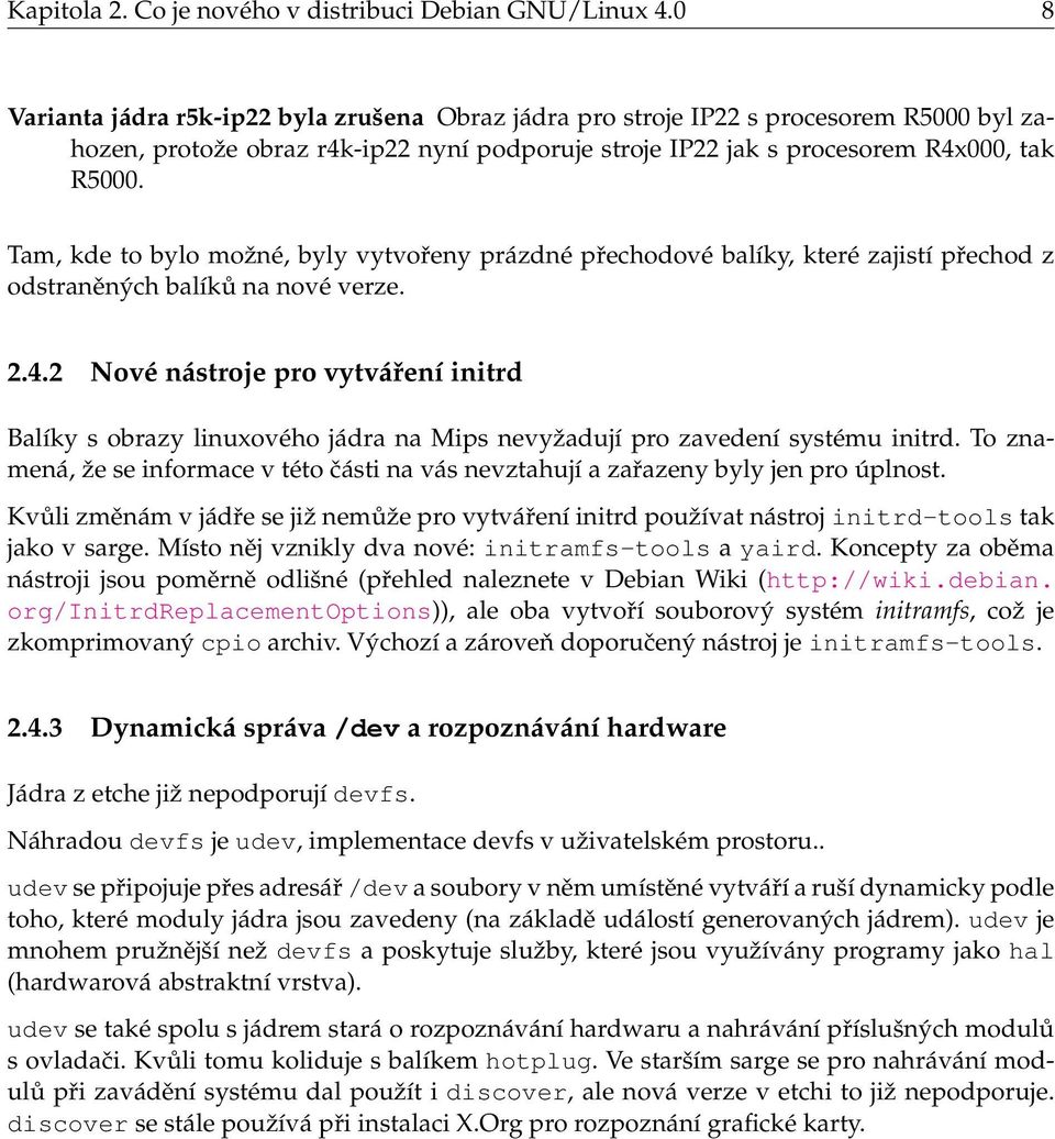 Tam, kde to bylo možné, byly vytvořeny prázdné přechodové balíky, které zajistí přechod z odstraněných balíků na nové verze. 2.4.