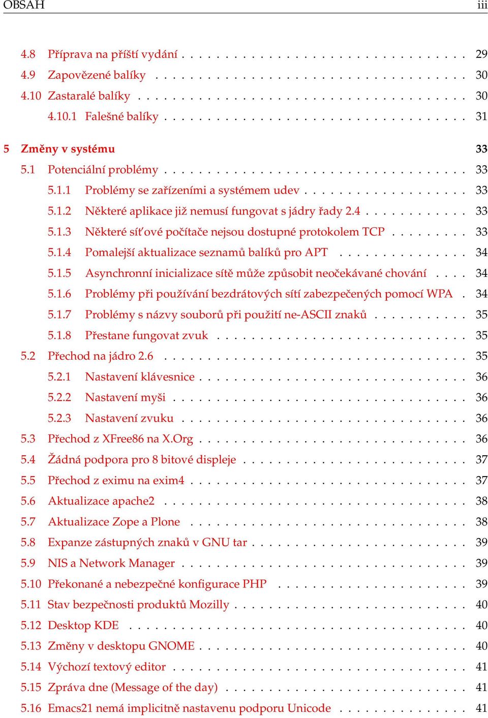 4............ 33 5.1.3 Některé sít ové počítače nejsou dostupné protokolem TCP......... 33 5.1.4 Pomalejší aktualizace seznamů balíků pro APT............... 34 5.1.5 Asynchronní inicializace sítě může způsobit neočekávané chování.