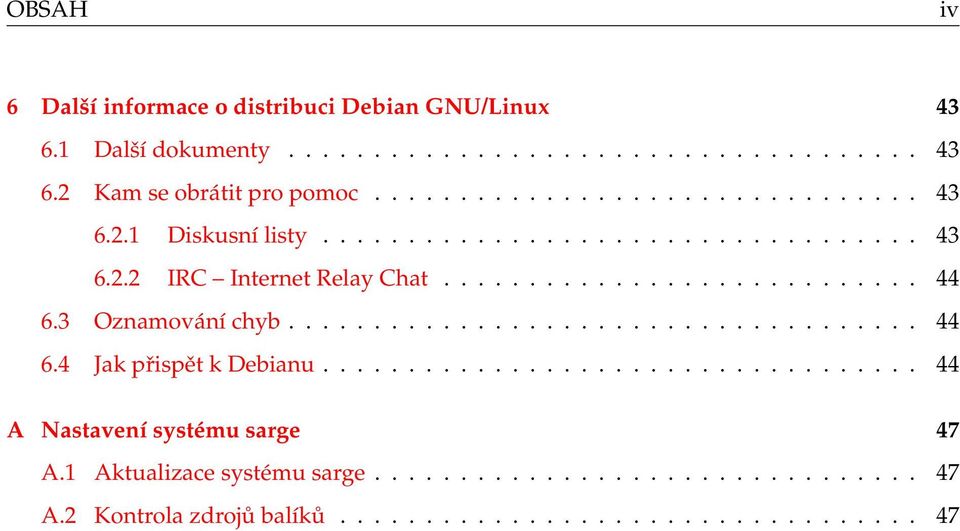 3 Oznamování chyb..................................... 44 6.4 Jak přispět k Debianu................................... 44 A Nastavení systému sarge 47 A.