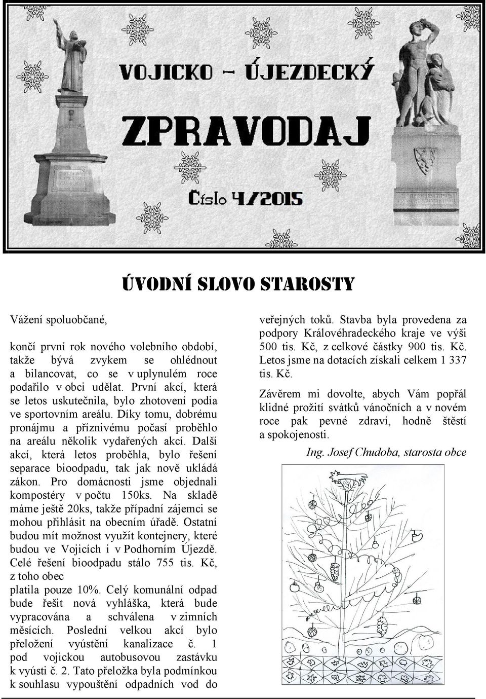 Další akcí, která letos proběhla, bylo řešení separace bioodpadu, tak jak nově ukládá zákon. Pro domácnosti jsme objednali kompostéry v počtu 150ks.