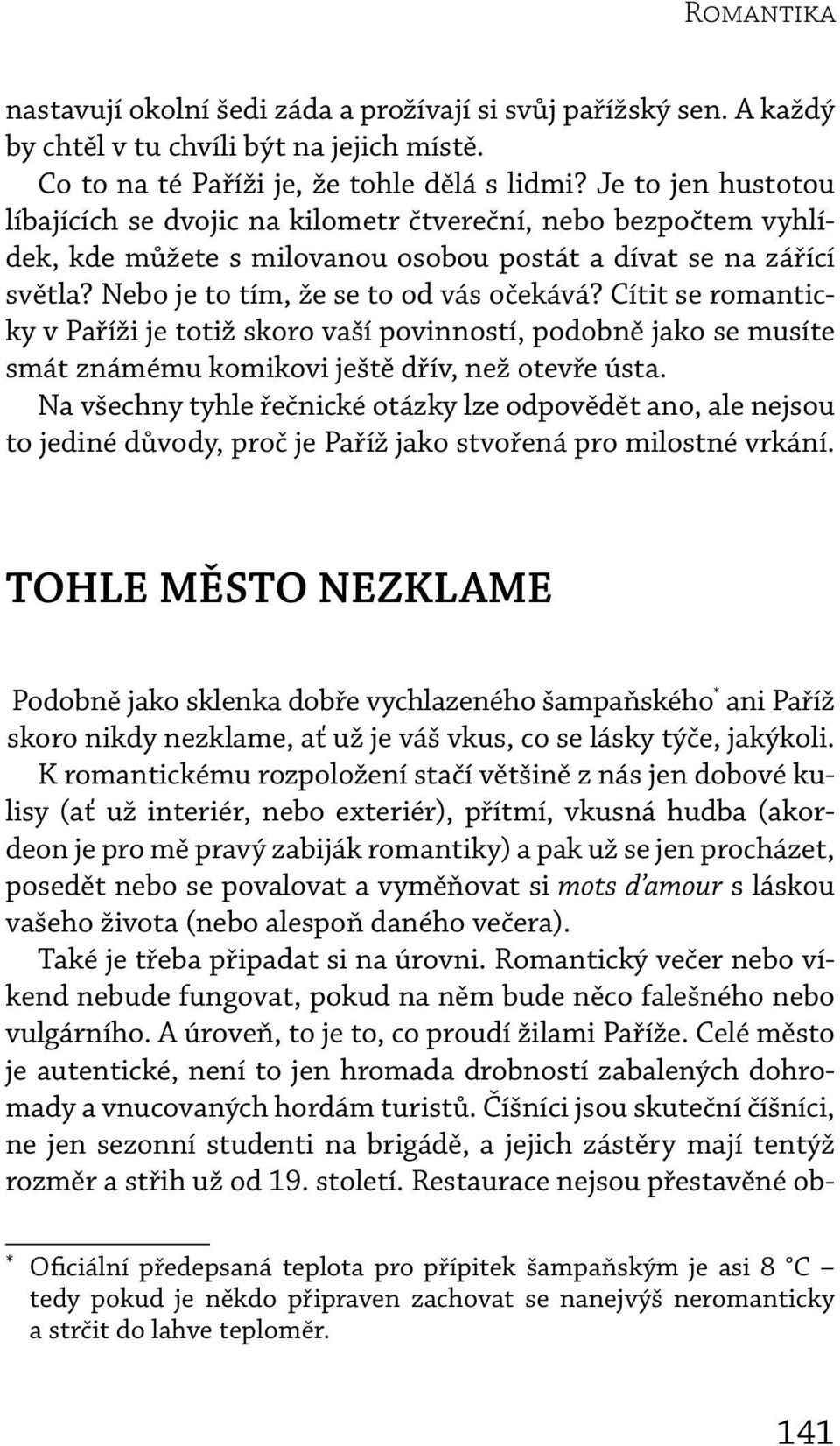 Cítit se romanticky v Paříži je totiž skoro vaší povinností, podobně jako se musíte smát známému komikovi ještě dřív, než otevře ústa.