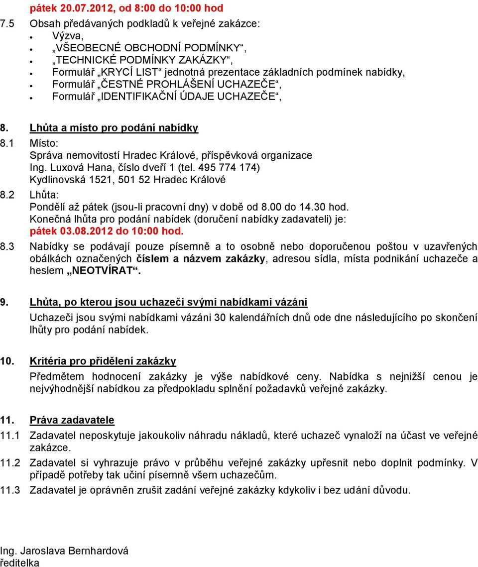 PROHLÁŠENÍ UCHAZEČE, Formulář IDENTIFIKAČNÍ ÚDAJE UCHAZEČE, 8. Lhůta a místo pro podání nabídky 8.1 Místo: Správa nemovitostí Hradec Králové, příspěvková organizace Ing.