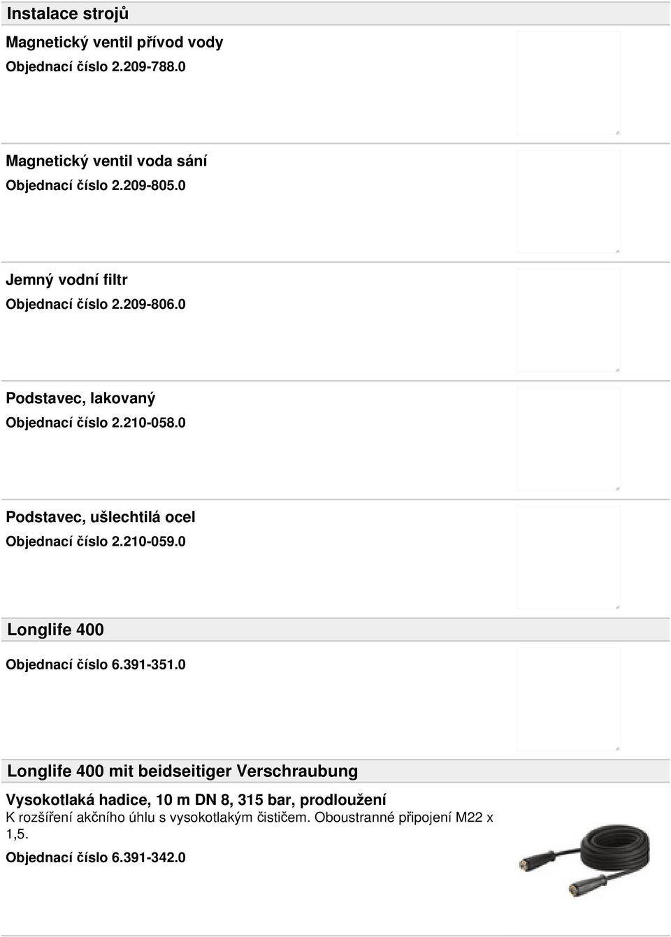 0 Podstavec, ušlechtilá ocel Objednací číslo 2.210-059.0 Longlife 400 Objednací číslo 6.391-351.