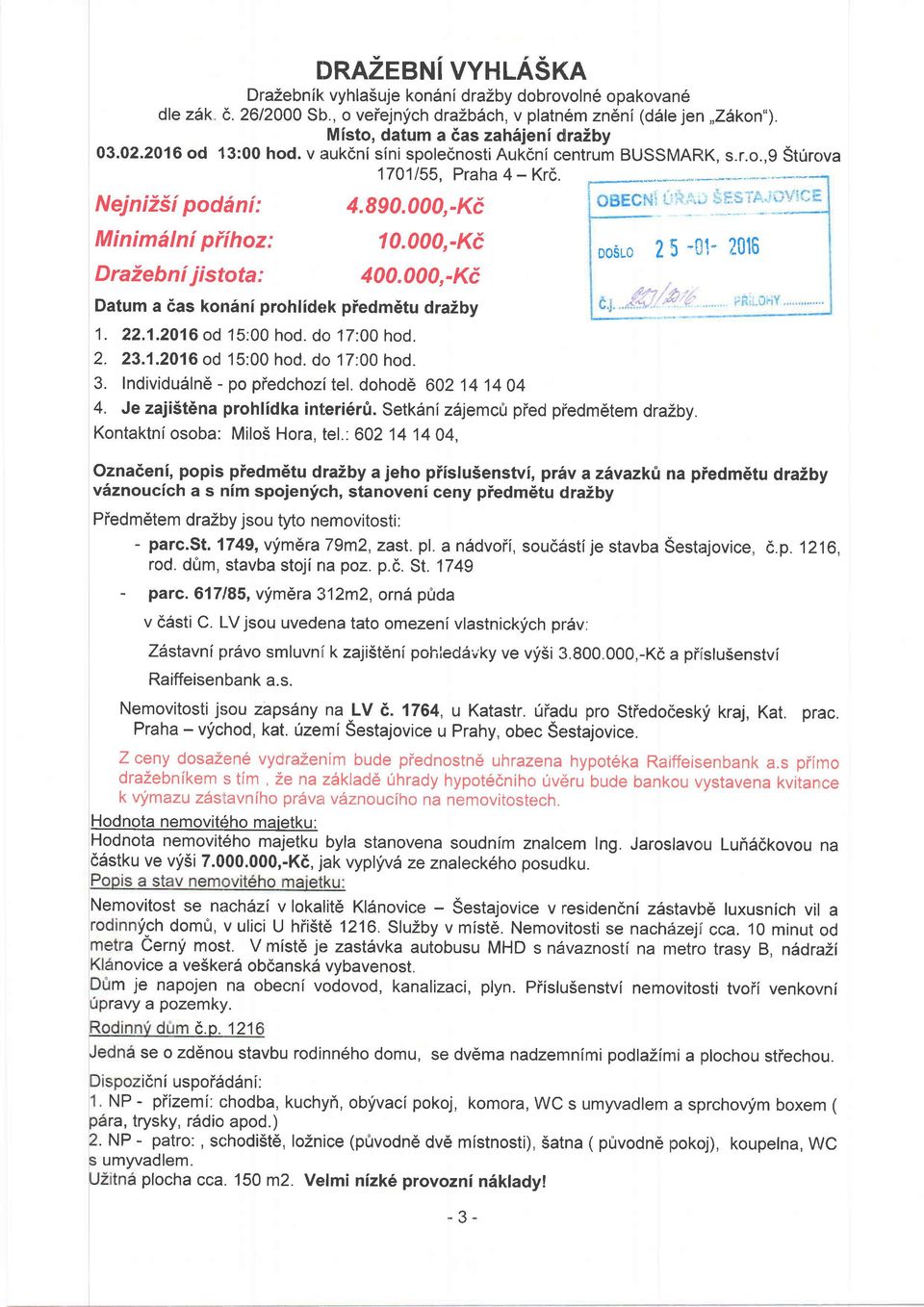 000,-K6 10.000,-Kc 400.000,-Kc ooir-o 25"1!!-?Cl6 Datum a 6as kon5ni prohliderk piedmdtu draiby 1. 22.1.2016 od 15:00 hod. do 17:00 hod. 2. 23.1.2016 od 15:00 hod. do 17:00 hod. 3.