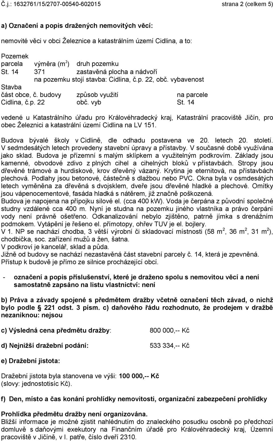 14 vedené u Katastrálního úřadu pro Královéhradecký kraj, Katastrální pracoviště Jičín, pro obec Železnici a katastrální území Cidlina na LV 151.