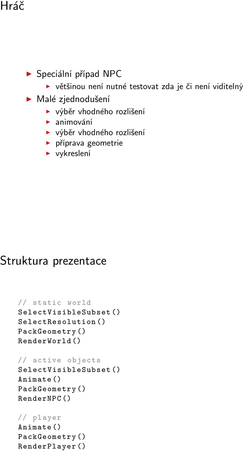 static world SelectVisibleSubset () SelectResolution () PackGeometry () RenderWorld () // active objects