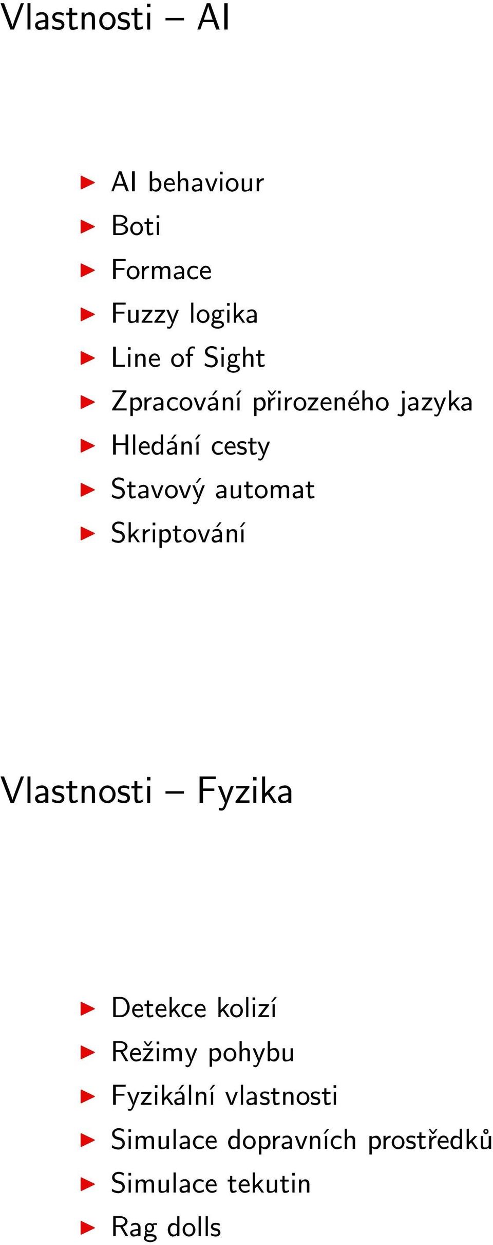 Skriptování Vlastnosti Fyzika Detekce kolizí Režimy pohybu