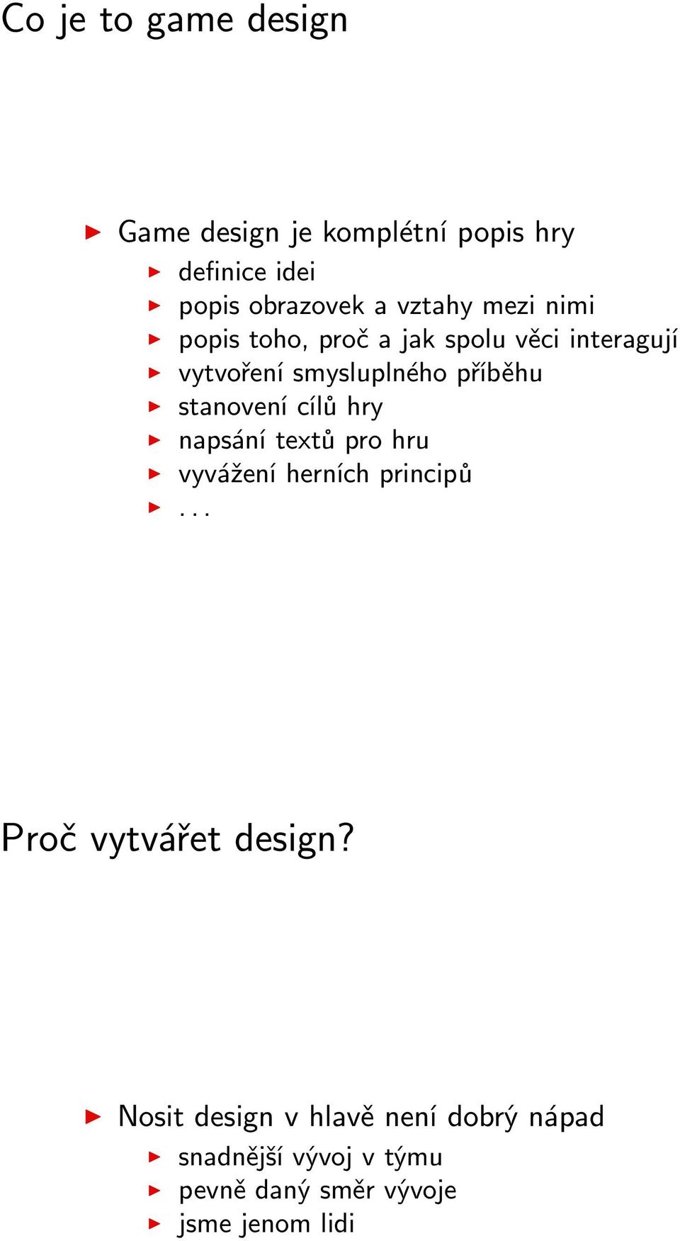 stanovení cílů hry napsání textů pro hru vyvážení herních principů... Proč vytvářet design?