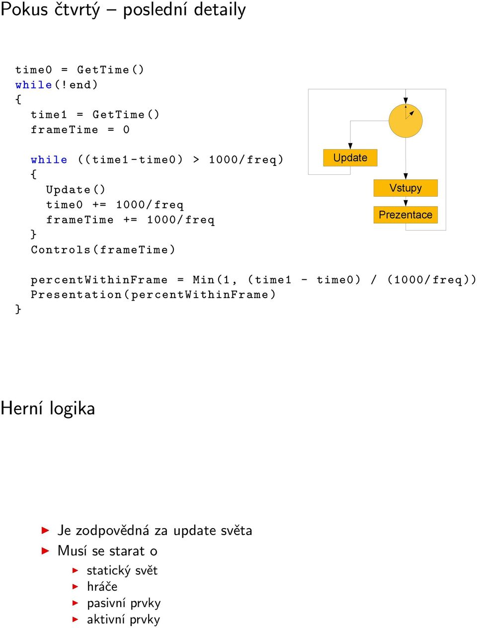 frametime += 1000/ freq } Controls ( frametime ) Update Vstupy Prezentace } percentwithinframe = Min (1, ( time1