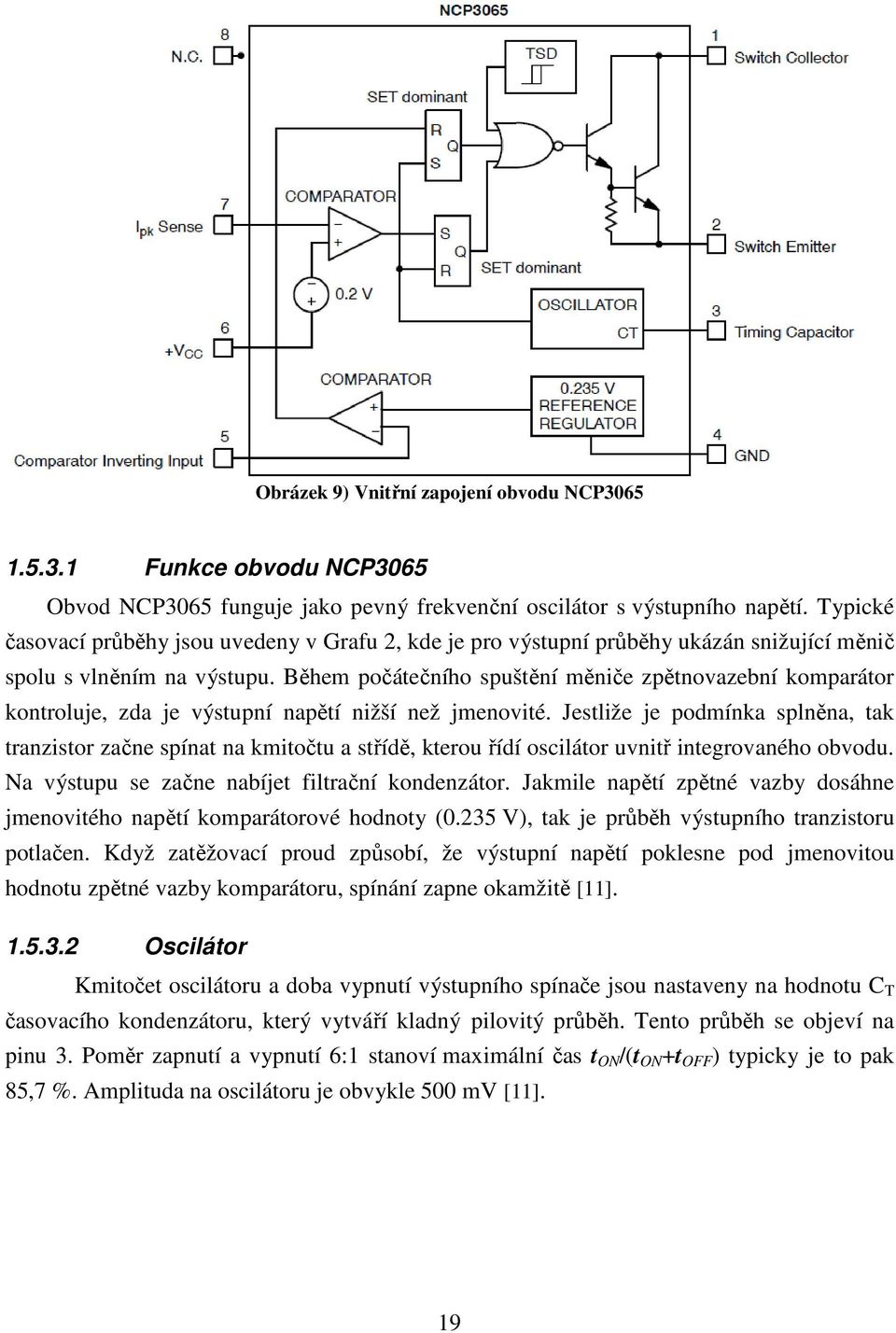 Během počátečního spuštění měniče zpětnovazební komparátor kontroluje, zda je výstupní napětí nižší než jmenovité.