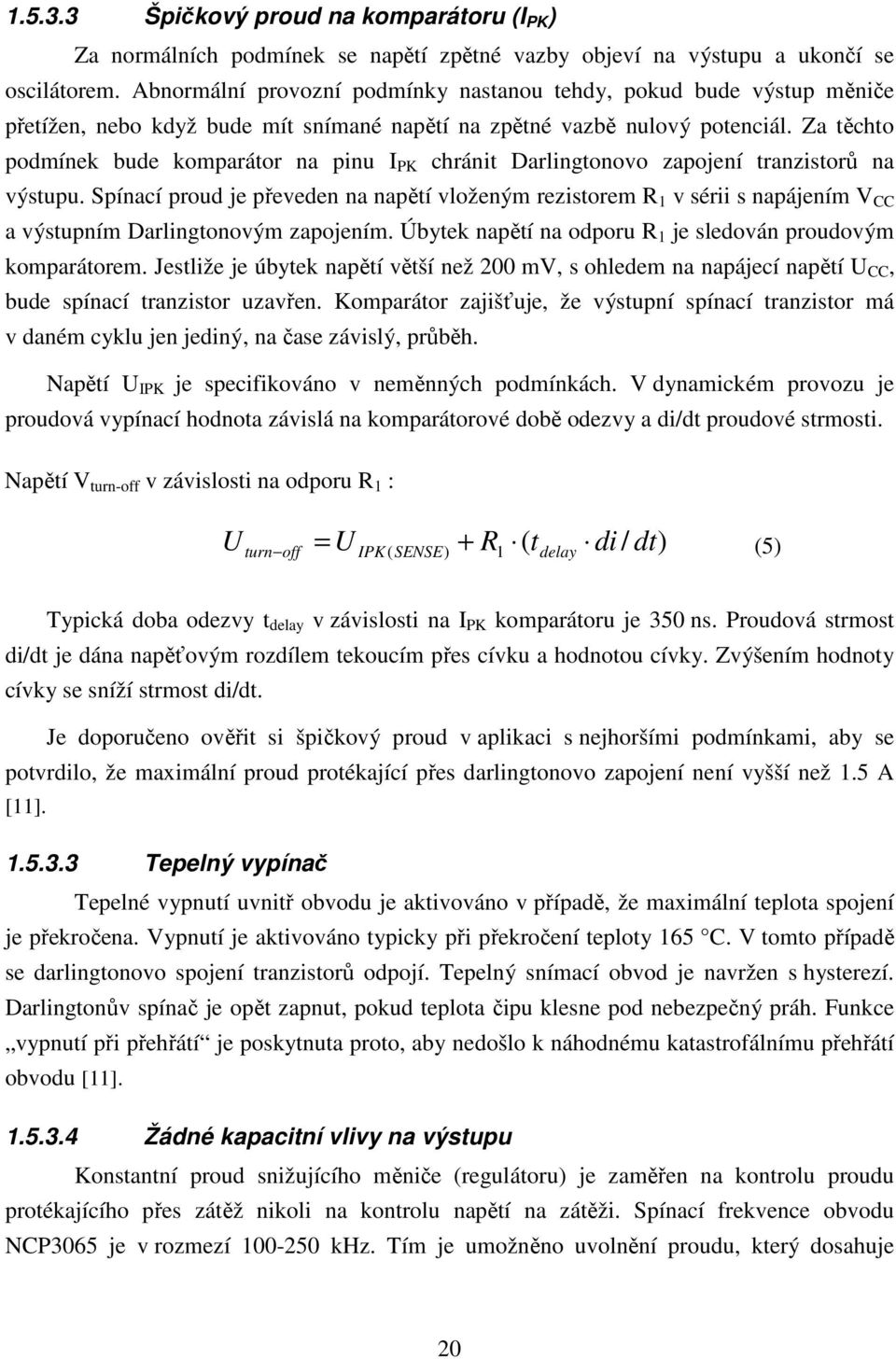 Za těchto podmínek bude komparátor na pinu I PK chránit Darlingtonovo zapojení tranzistorů na výstupu.