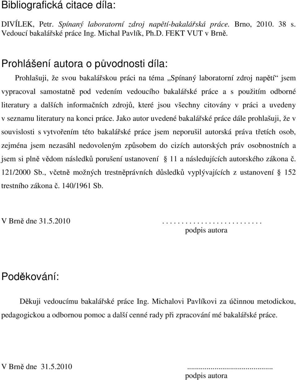 odborné literatury a dalších informačních zdrojů, které jsou všechny citovány v práci a uvedeny v seznamu literatury na konci práce.