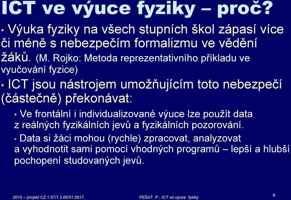 překonávat: Ve frontální i individualizované výuce lze použít data z reálných fyzikálních jevů a fyzikálních pozorování.