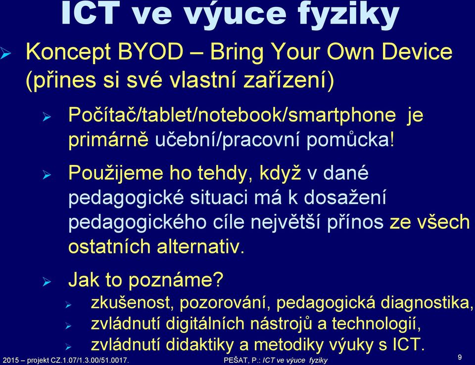 Použijeme ho tehdy, když v dané pedagogické situaci má k dosažení pedagogického cíle největší přínos ze všech