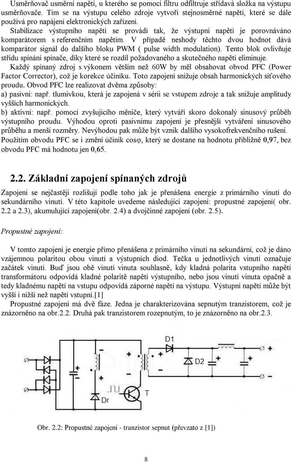 Stabilizace výstupního napětí se provádí tak, ţe výstupní napětí je porovnáváno komparátorem s referenčním napětím.