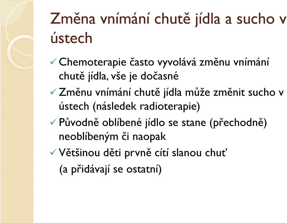 v ústech (následek radioterapie) Původně oblíbené jídlo se stane (přechodně)