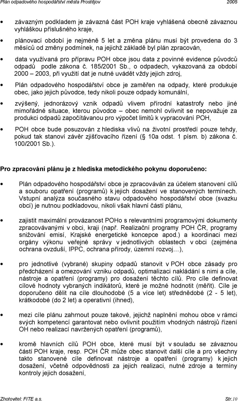 , o odpadech, vykazovaná za období 2000 2003, při využití dat je nutné uvádět vždy jejich zdroj, Plán odpadového hospodářství obce je zaměřen na odpady, které produkuje obec, jako jejich původce,