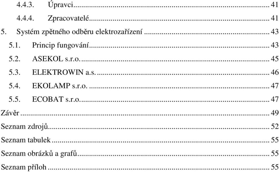 ASEKOL s.r.o.... 45 5.3. ELEKTROWIN a.s.... 46 5.4. EKOLAMP s.r.o.... 47 5.5. ECOBAT s.