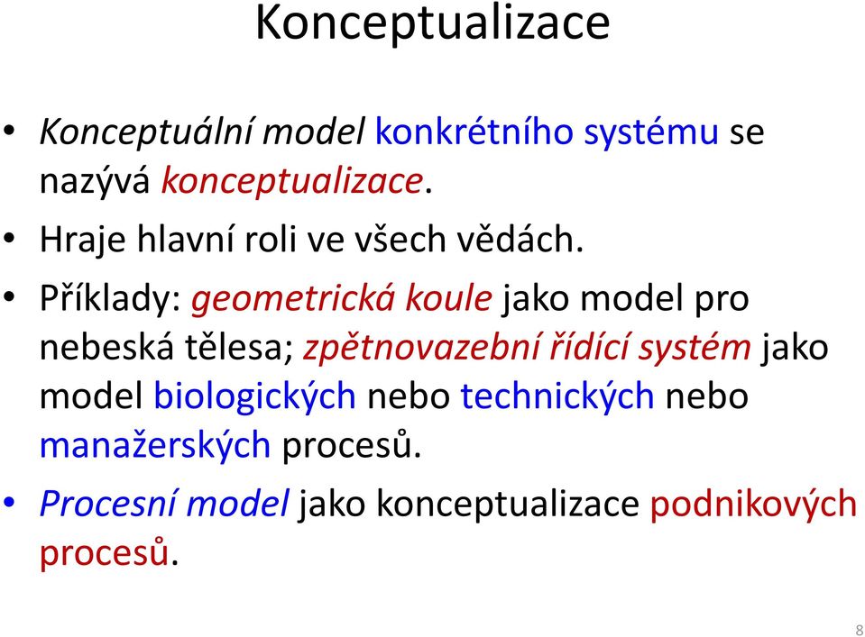 Příklady: geometrická koule jako model pro nebeská tělesa; zpětnovazební řídící