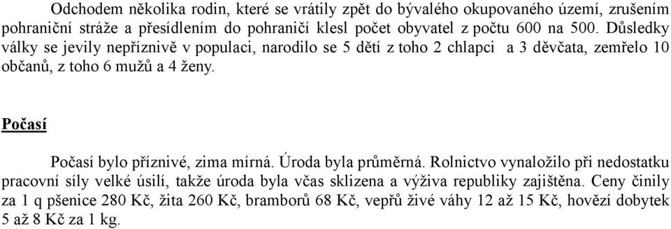 Počasí Počasí bylo příznivé, zima mírná. Úroda byla průměrná.