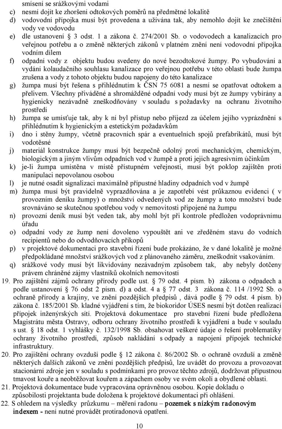 o vodovodech a kanalizacích pro veřejnou potřebu a o změně některých zákonů v platném znění není vodovodní přípojka vodním dílem f) odpadní vody z objektu budou svedeny do nové bezodtokové žumpy.