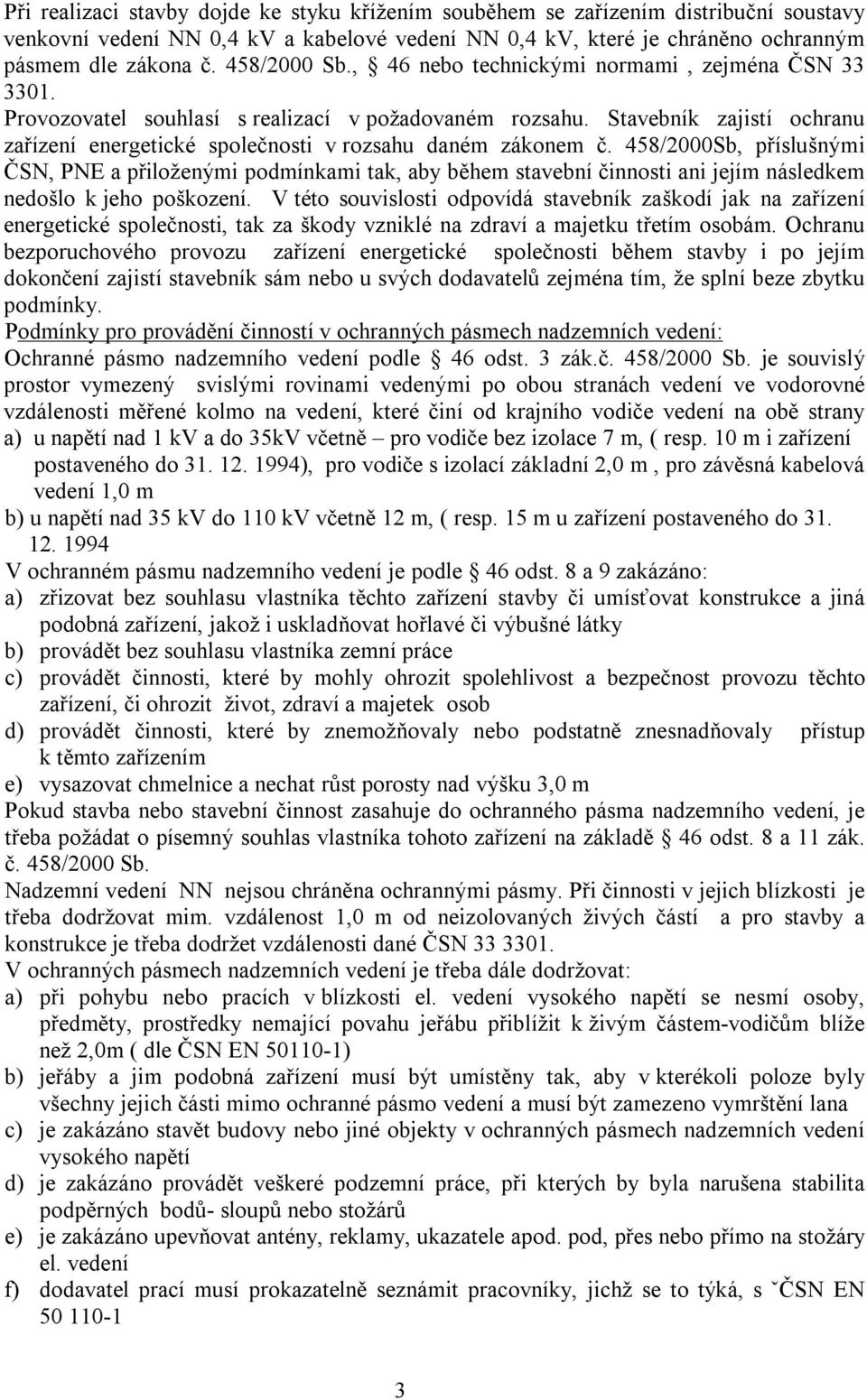 Stavebník zajistí ochranu zařízení energetické společnosti v rozsahu daném zákonem č.