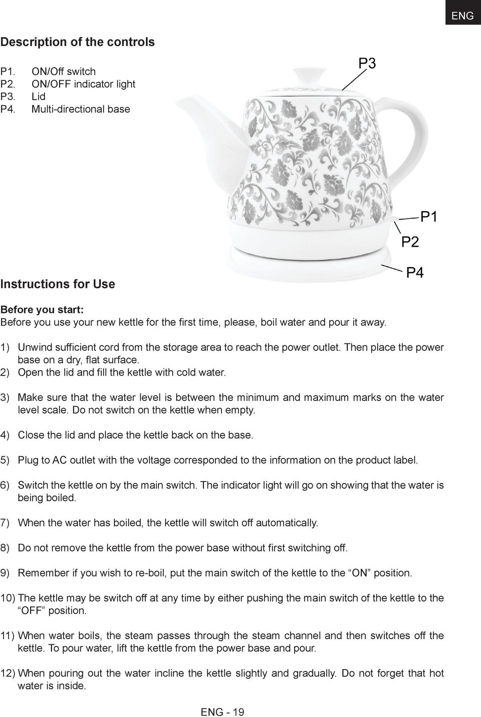 1) Unwind sufficient cord from the storage area to reach the power outlet. Then place the power base on a dry, flat surface. 2) Open the lid and fill the kettle with cold water.