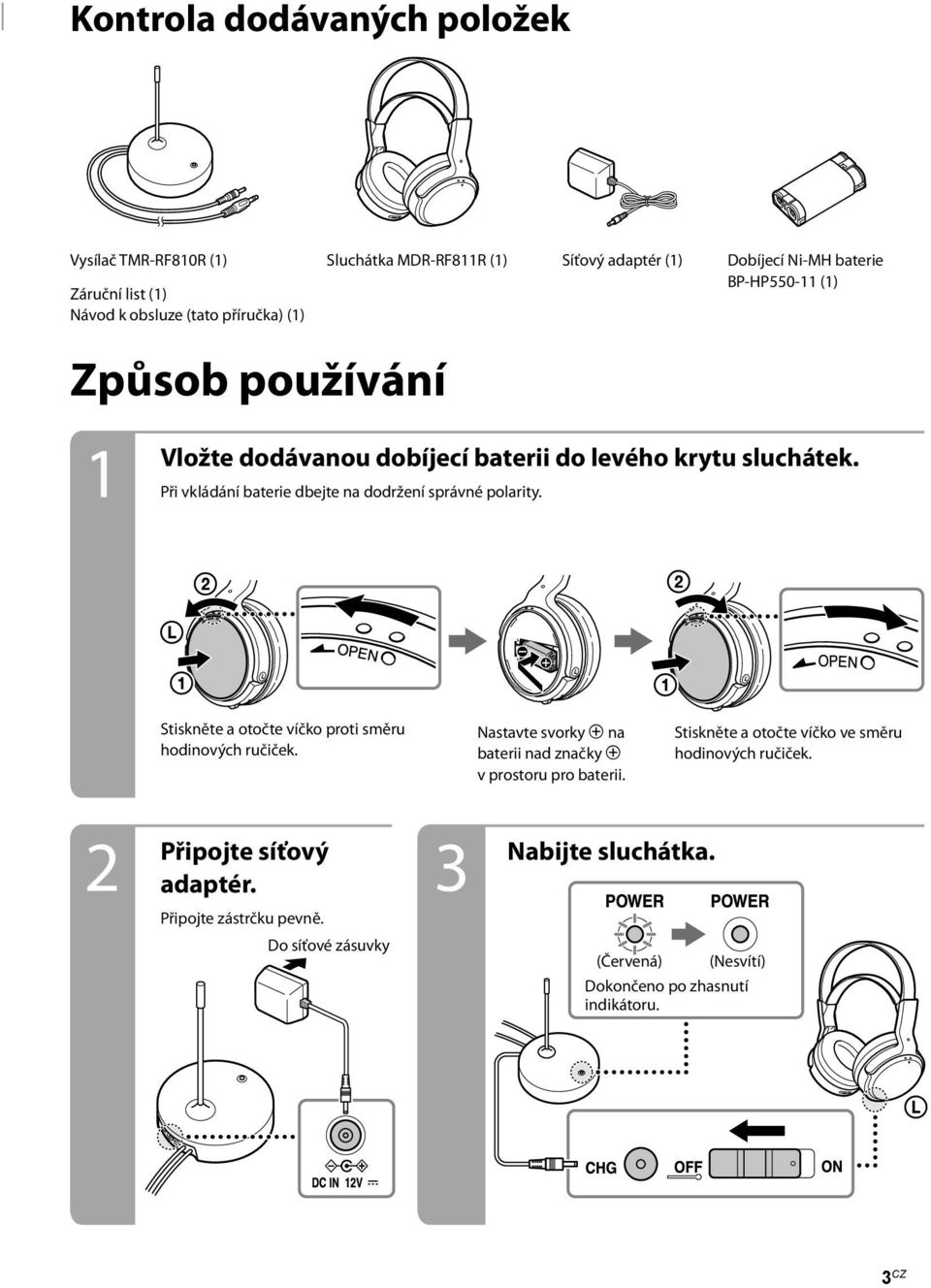 Při vkládání baterie dbejte na dodržení správné polarity. Stiskněte a otočte víčko proti směru hodinových ručiček.