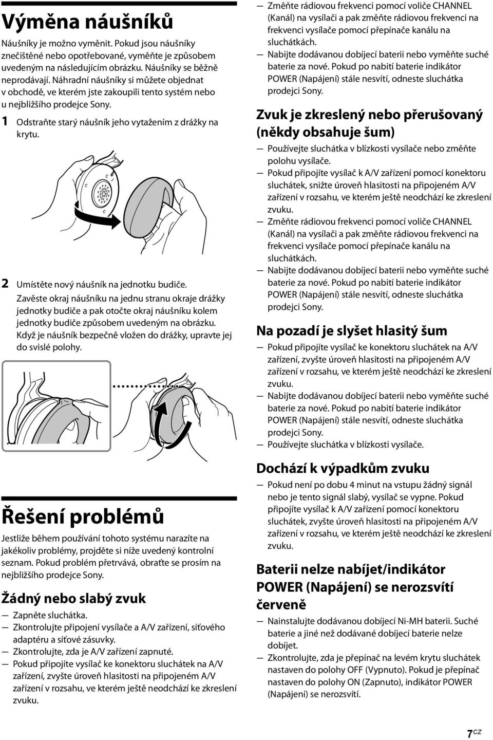 2 Umístěte nový náušník na jednotku budiče. Zavěste okraj náušníku na jednu stranu okraje drážky jednotky budiče a pak otočte okraj náušníku kolem jednotky budiče způsobem uvedeným na obrázku.