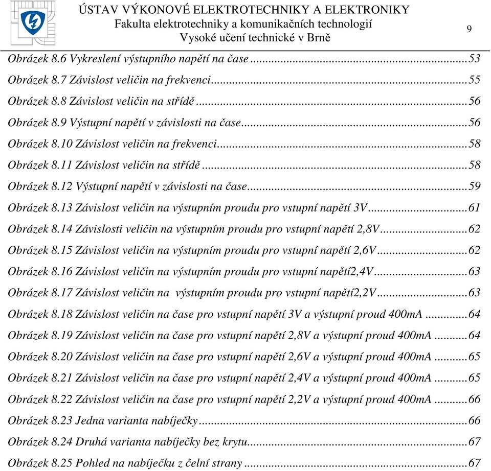 13 Závislost veličin na výstupním proudu pro vstupní napětí 3V... 61 Obrázek 8.14 Závislosti veličin na výstupním proudu pro vstupní napětí 2,8V... 62 Obrázek 8.