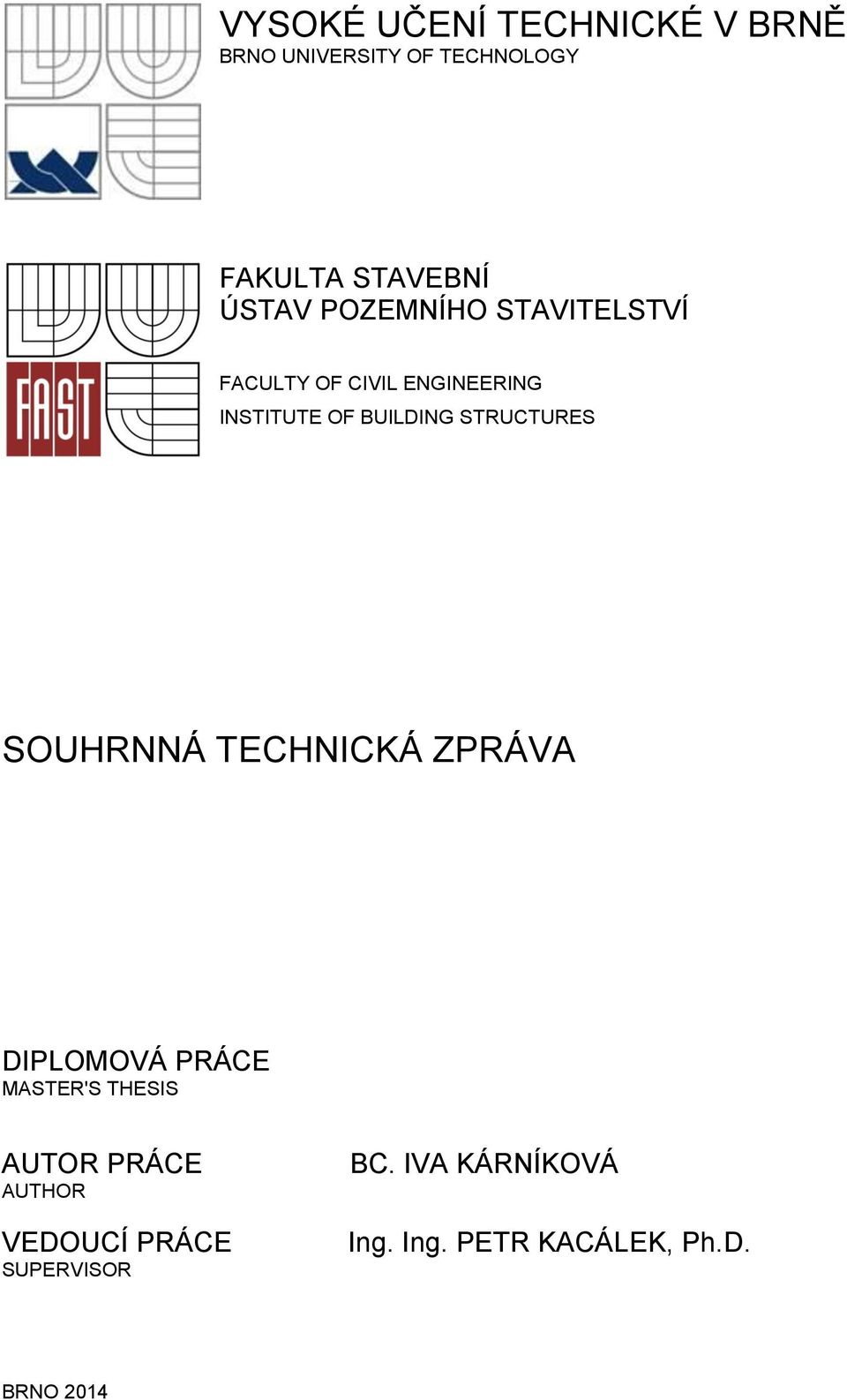 STRUCTURES SOUHRNNÁ TECHNICKÁ ZPRÁVA DIPLOMOVÁ PRÁCE MASTER'S THESIS AUTOR PRÁCE